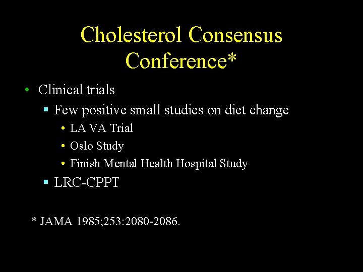 Cholesterol Consensus Conference* • Clinical trials § Few positive small studies on diet change