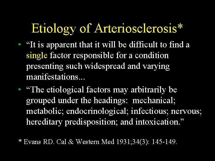 Etiology of Arteriosclerosis* • “It is apparent that it will be difficult to find