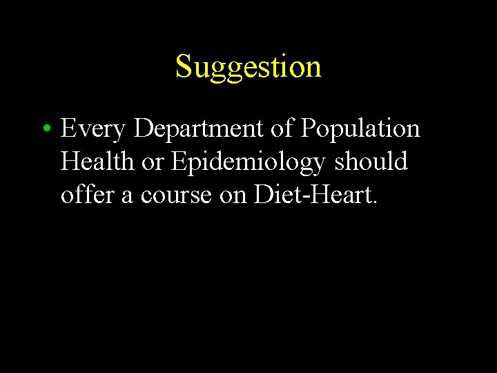Suggestion • Every Department of Population Health or Epidemiology should offer a course on