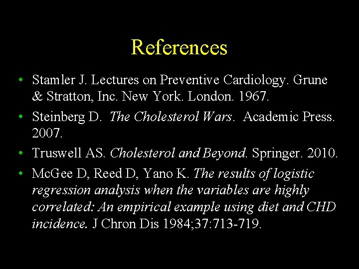 References • Stamler J. Lectures on Preventive Cardiology. Grune & Stratton, Inc. New York.