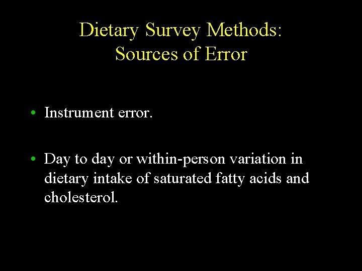 Dietary Survey Methods: Sources of Error • Instrument error. • Day to day or