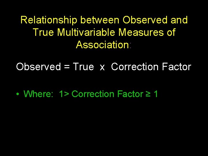 Relationship between Observed and True Multivariable Measures of Association: Observed = True x Correction