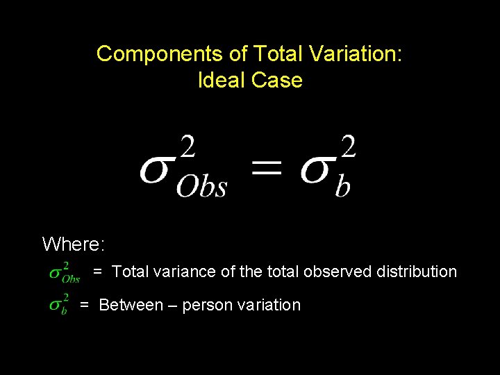 Components of Total Variation: Ideal Case Where: = Total variance of the total observed