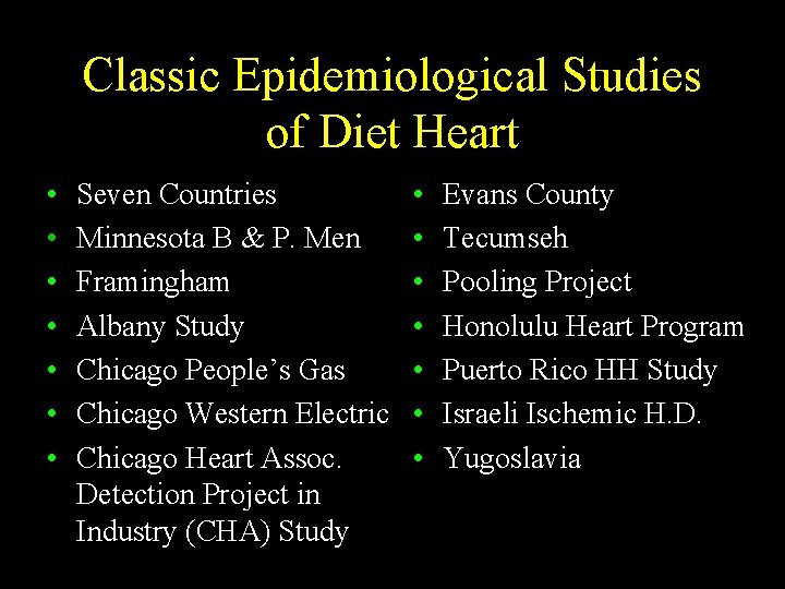 Classic Epidemiological Studies of Diet Heart • • Seven Countries Minnesota B & P.