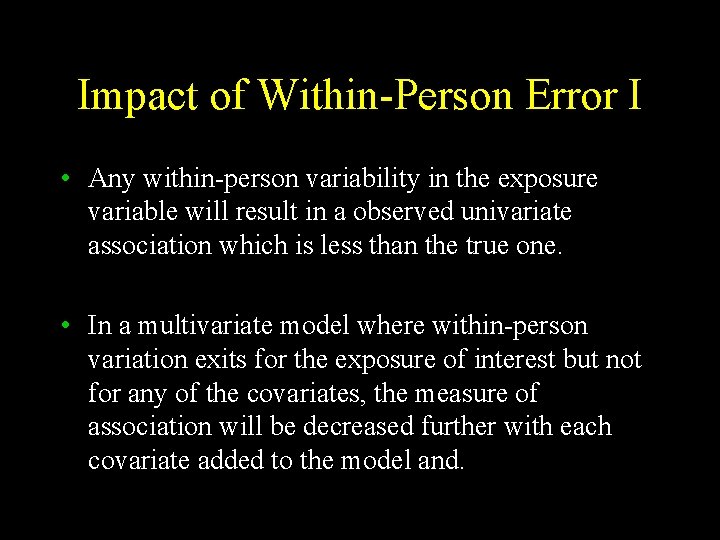 Impact of Within-Person Error I • Any within-person variability in the exposure variable will