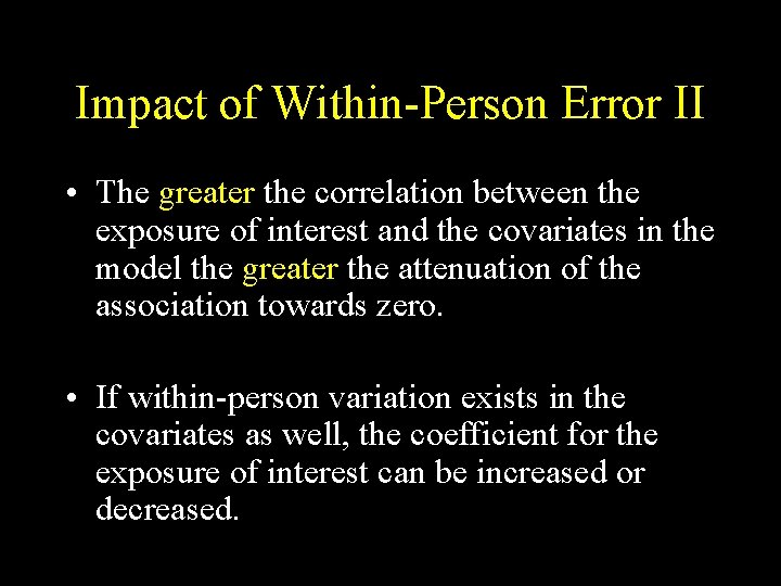 Impact of Within-Person Error II • The greater the correlation between the exposure of