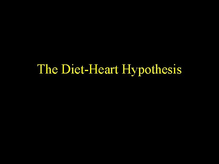 The Diet-Heart Hypothesis 