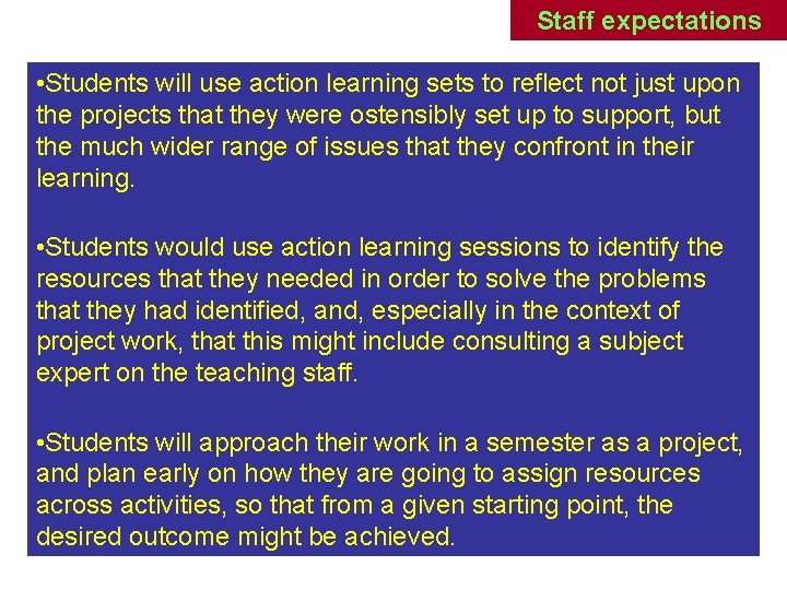 Staff expectations • Students will use action learning sets to reflect not just upon