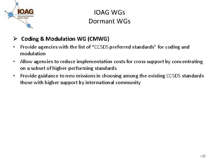 IOAG WGs Dormant WGs Ø Coding & Modulation WG (CMWG) • Provide agencies with