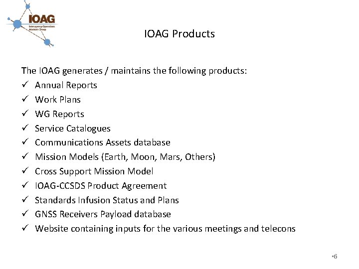 IOAG Products The IOAG generates / maintains the following products: ü Annual Reports ü