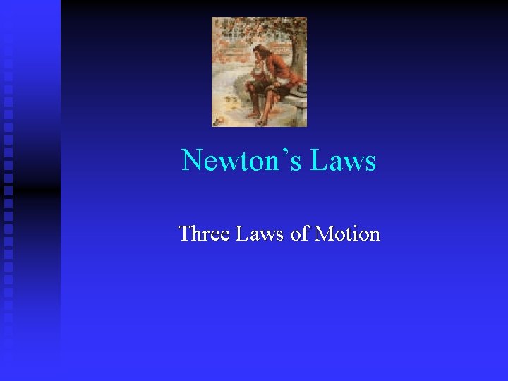 Newton’s Laws Three Laws of Motion 