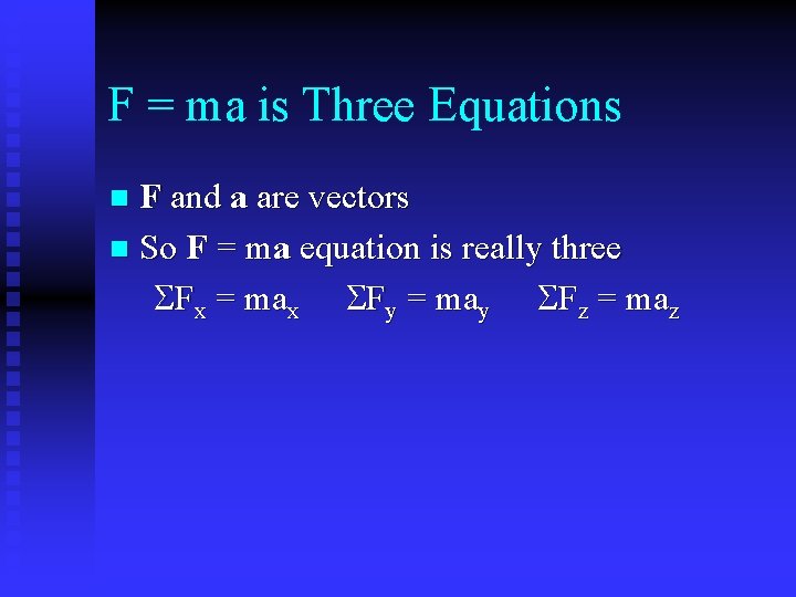 F = ma is Three Equations F and a are vectors n So F