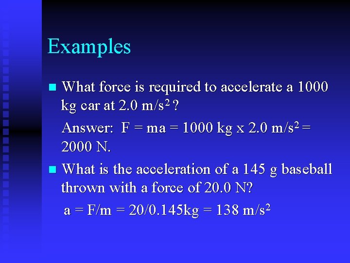 Examples What force is required to accelerate a 1000 kg car at 2. 0