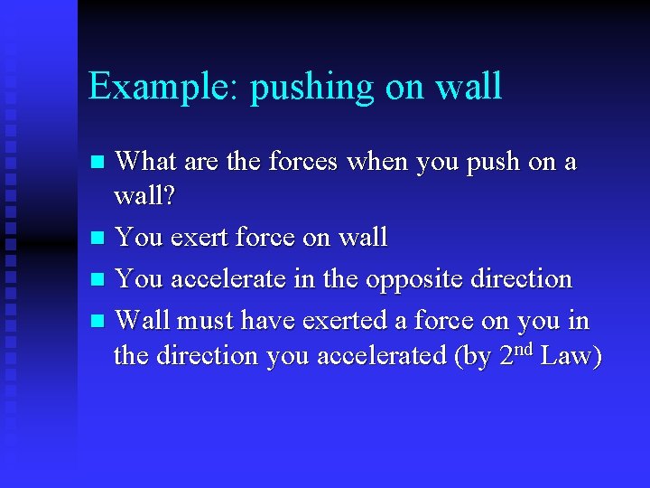 Example: pushing on wall What are the forces when you push on a wall?