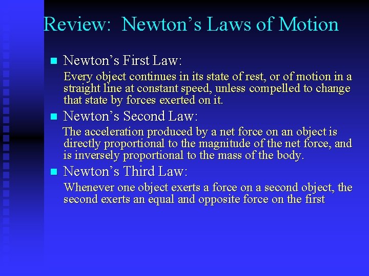 Review: Newton’s Laws of Motion n Newton’s First Law: Every object continues in its