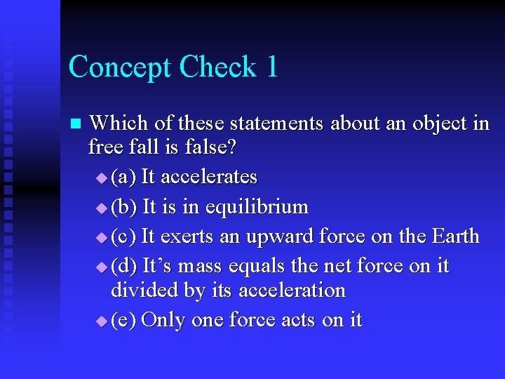 Concept Check 1 n Which of these statements about an object in free fall