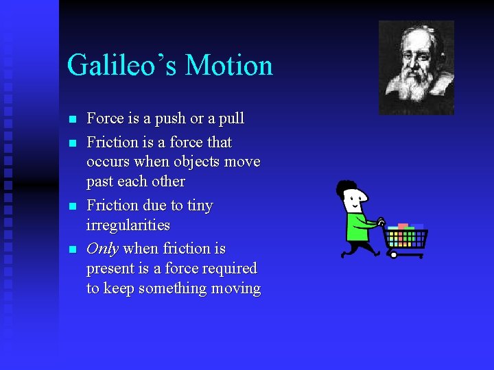 Galileo’s Motion n n Force is a push or a pull Friction is a