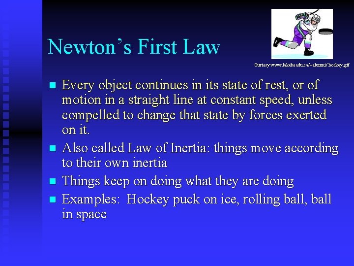 Newton’s First Law Ourtesy www. lakeheadu. ca/~alumni/ hockey. gif n n Every object continues