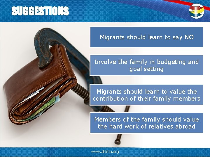 SUGGESTIONS Migrants should learn to say NO Involve the family in budgeting and goal