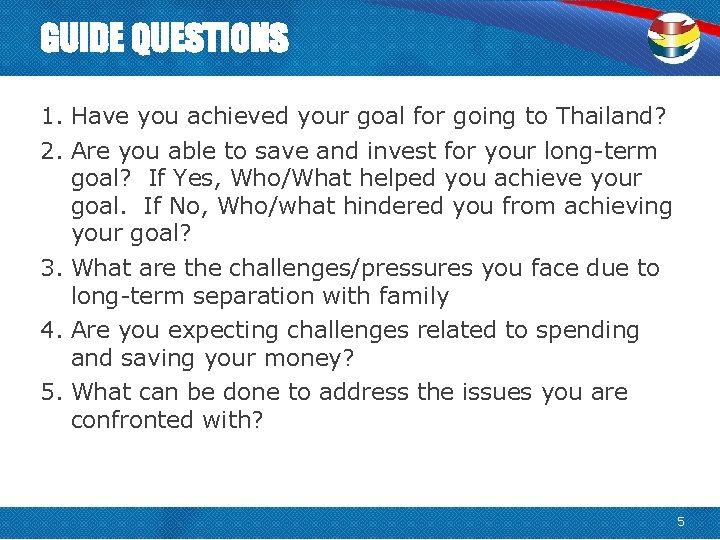 GUIDE QUESTIONS 1. Have you achieved your goal for going to Thailand? 2. Are