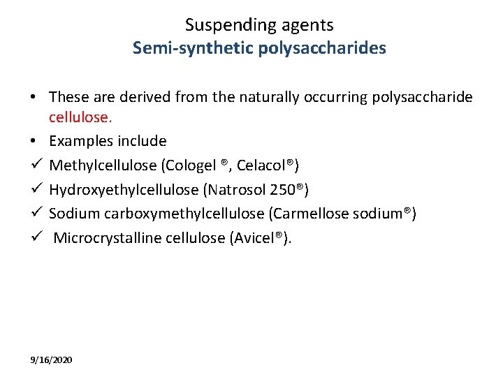 Suspending agents Semi-synthetic polysaccharides • These are derived from the naturally occurring polysaccharide cellulose.