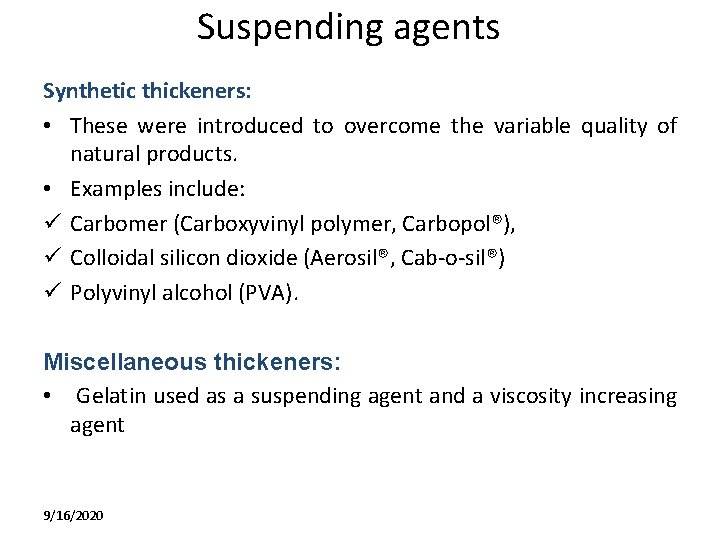 Suspending agents Synthetic thickeners: • These were introduced to overcome the variable quality of
