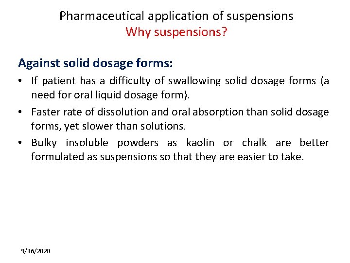 Pharmaceutical application of suspensions Why suspensions? Against solid dosage forms: • If patient has