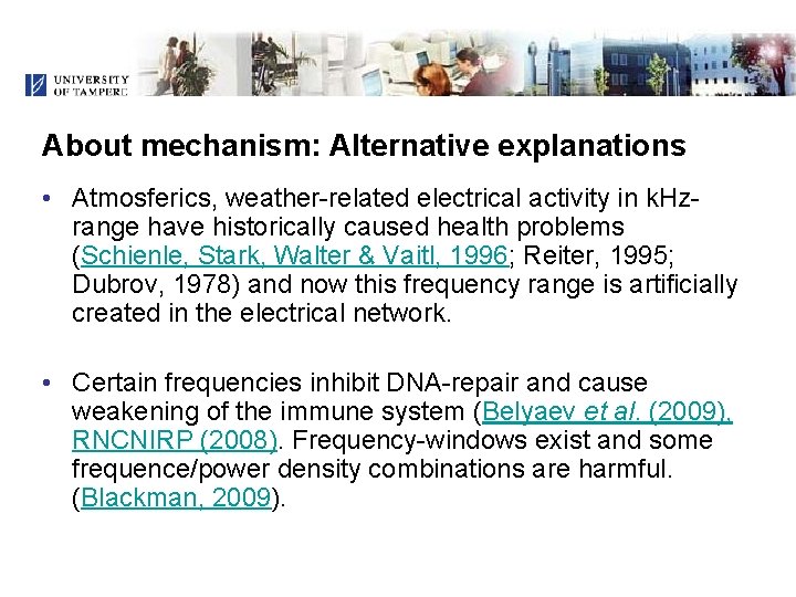 About mechanism: Alternative explanations • Atmosferics, weather-related electrical activity in k. Hzrange have historically