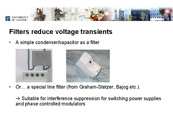 Filters reduce voltage transients • A simple condenser/capacitor as a filter • Or… a