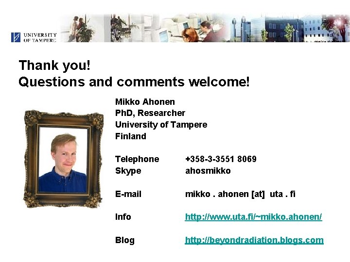 Thank you! Questions and comments welcome! Mikko Ahonen Ph. D, Researcher University of Tampere