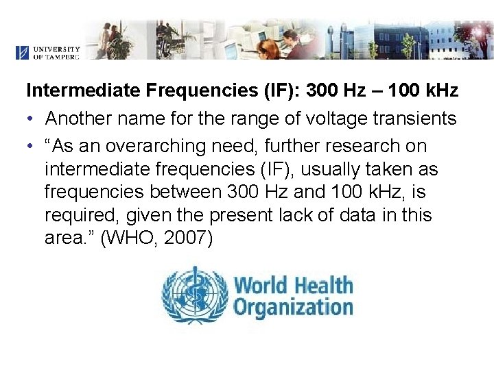 Intermediate Frequencies (IF): 300 Hz – 100 k. Hz • Another name for the