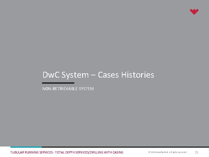 Dw. C System – Cases Histories NON-RETRIEVABLE SYSTEM TUBULAR RUNNING SERVICES - TOTAL DEPTH