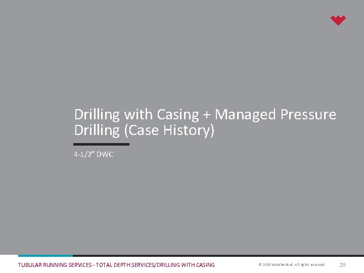 Drilling with Casing + Managed Pressure Drilling (Case History) 4 -1/2” DWC TUBULAR RUNNING