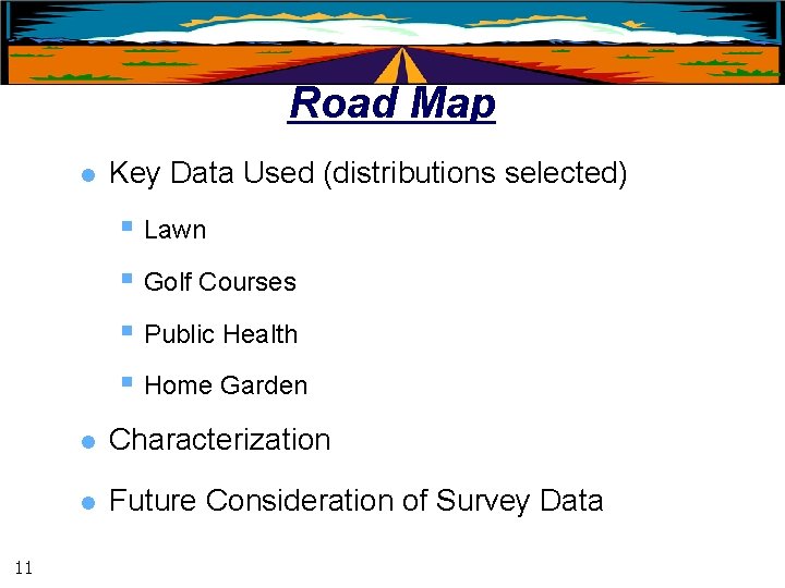 Road Map l Key Data Used (distributions selected) § Lawn § Golf Courses §
