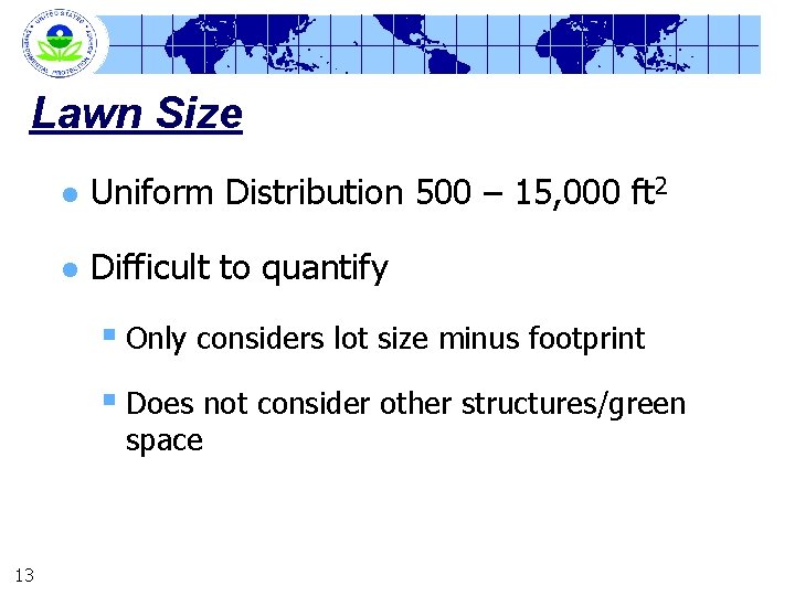 Lawn Size l Uniform Distribution 500 – 15, 000 ft 2 l Difficult to
