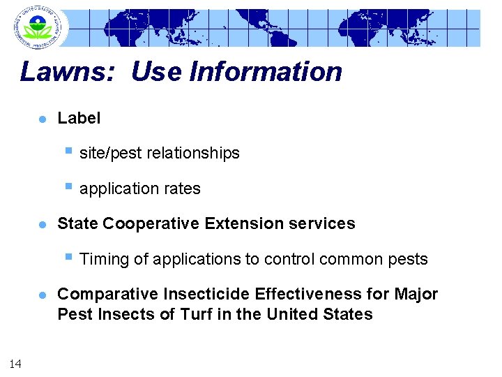 Lawns: Use Information l Label § site/pest relationships § application rates l State Cooperative