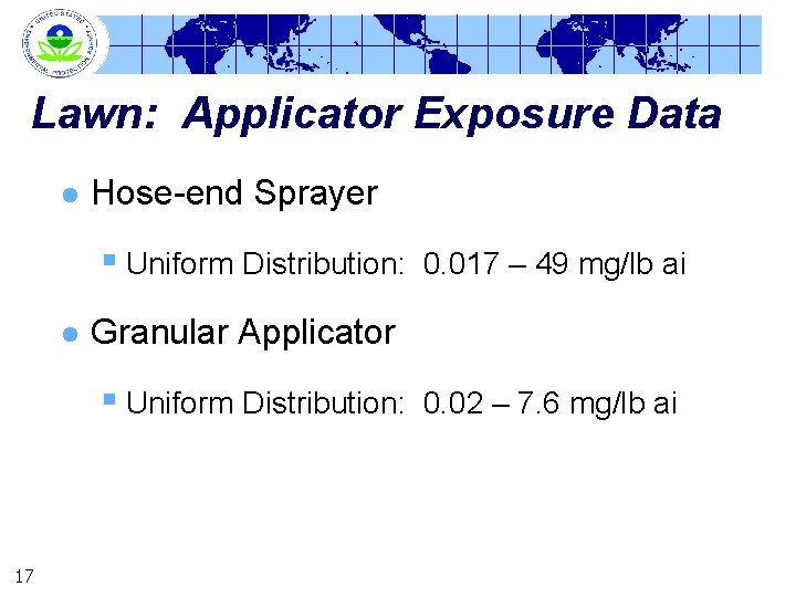 Lawn: Applicator Exposure Data l Hose-end Sprayer § Uniform Distribution: l Granular Applicator §