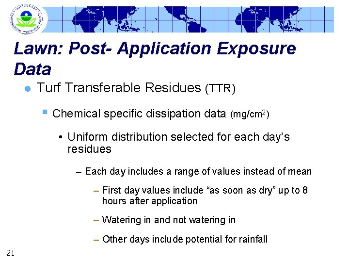 Lawn: Post- Application Exposure Data l Turf Transferable Residues (TTR) § Chemical specific dissipation