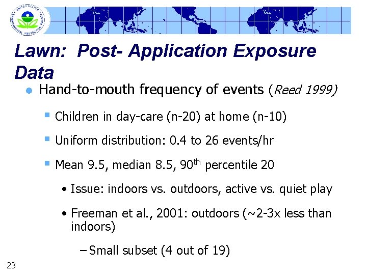 Lawn: Post- Application Exposure Data l Hand-to-mouth frequency of events (Reed 1999) § Children