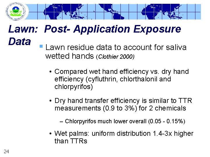 Lawn: Post- Application Exposure Data § Lawn residue data to account for saliva wetted