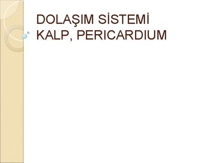 DOLAŞIM SİSTEMİ KALP, PERICARDIUM DOLAŞIM SİSTEMİ KALP, PERICARDIUM
