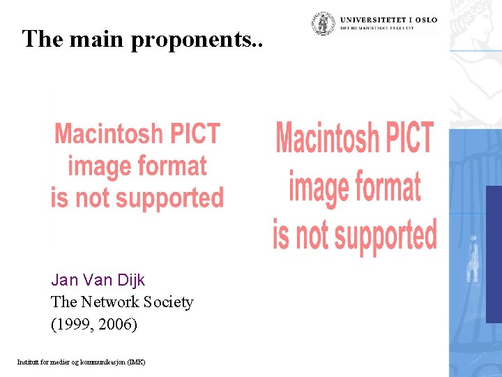 The main proponents. . Jan Van Dijk The Network Society (1999, 2006) Institutt for