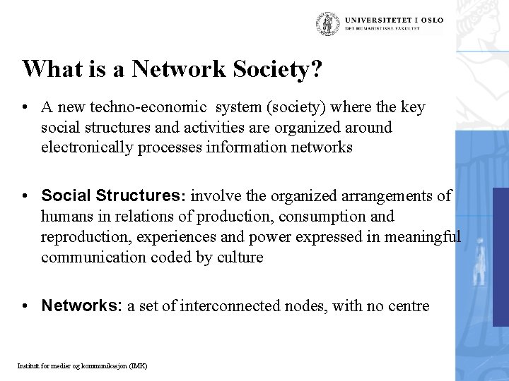What is a Network Society? • A new techno-economic system (society) where the key