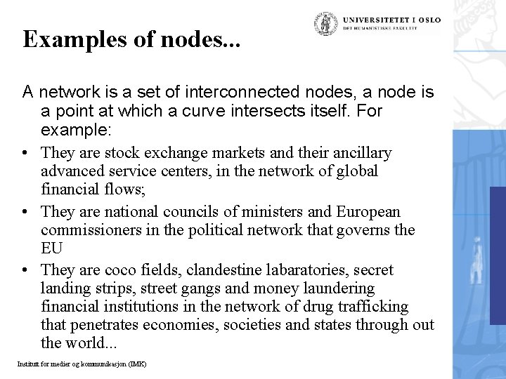 Examples of nodes. . . A network is a set of interconnected nodes, a