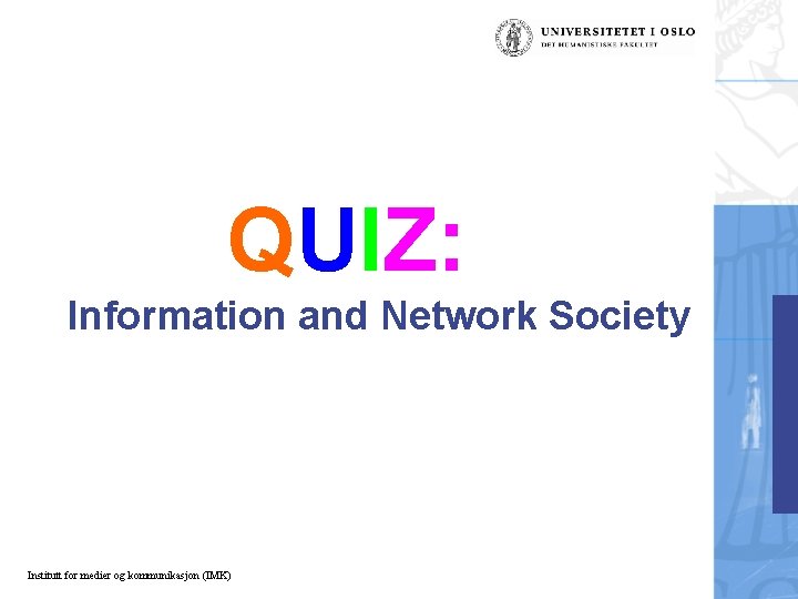 QUIZ: Information and Network Society Institutt for medier og kommunikasjon (IMK) 