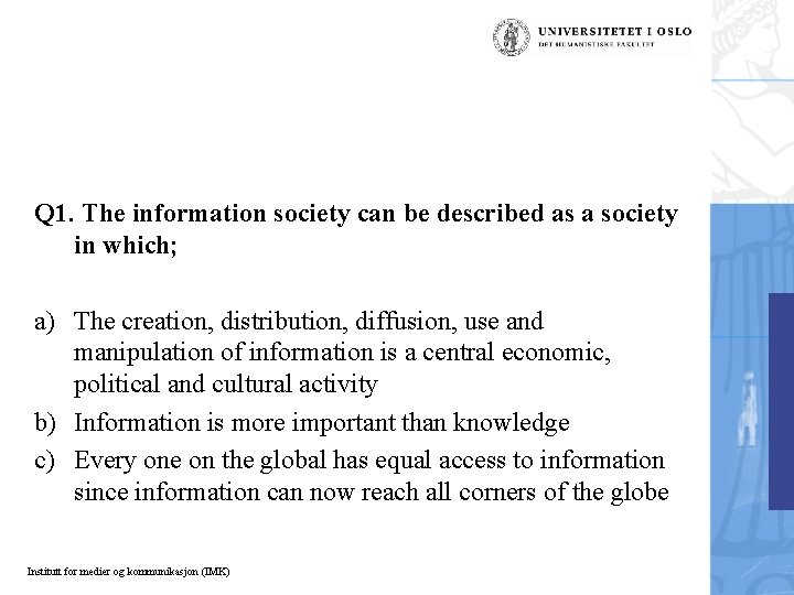 Q 1. The information society can be described as a society in which; a)