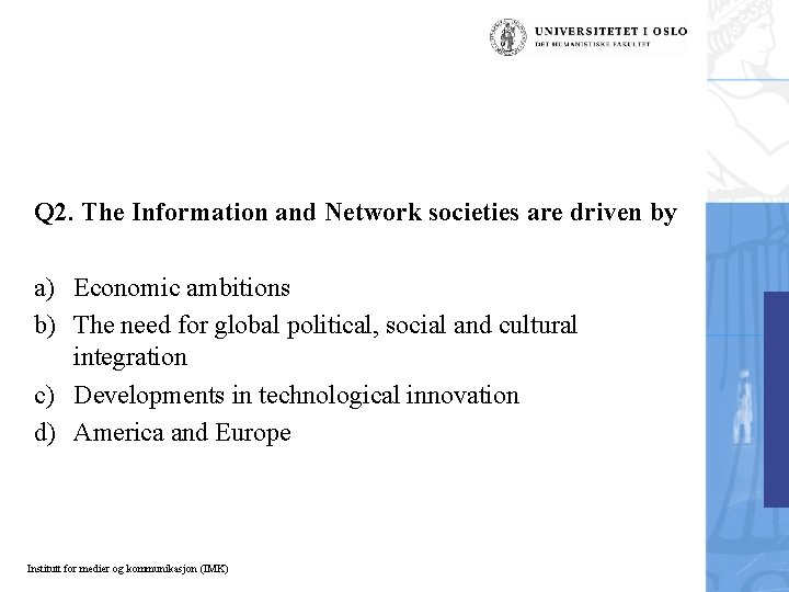 Q 2. The Information and Network societies are driven by a) Economic ambitions b)