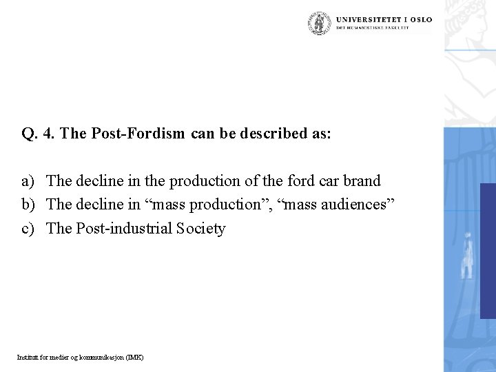 Q. 4. The Post-Fordism can be described as: a) The decline in the production