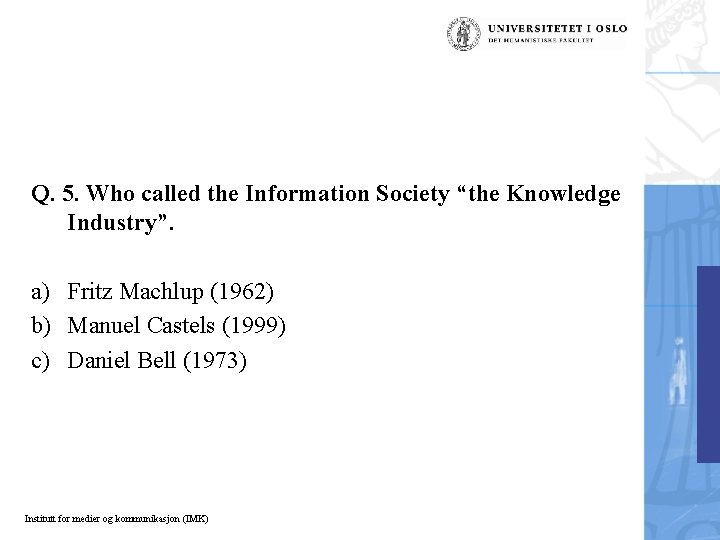 Q. 5. Who called the Information Society “the Knowledge Industry”. a) Fritz Machlup (1962)