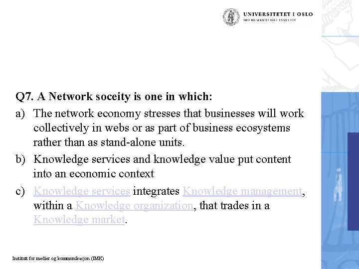 Q 7. A Network soceity is one in which: a) The network economy stresses